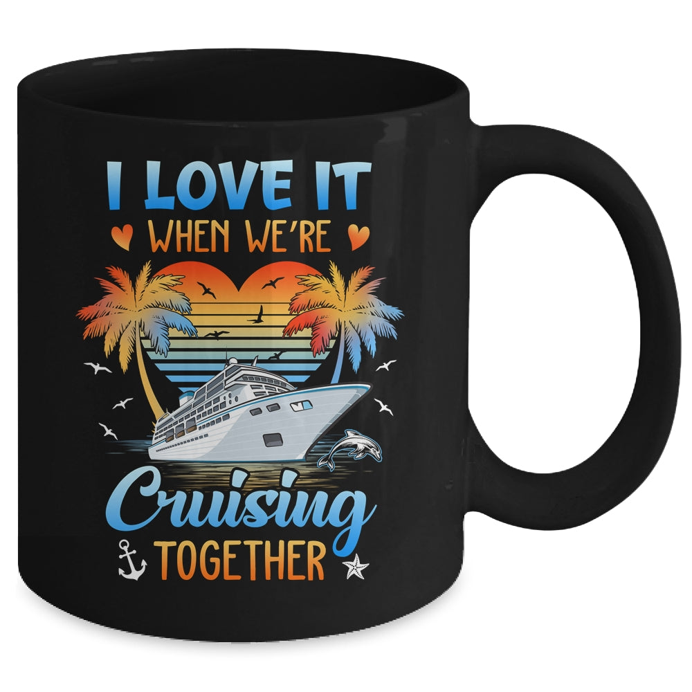 I Love It When We're Cruising Together Family Matching Mug | siriusteestore