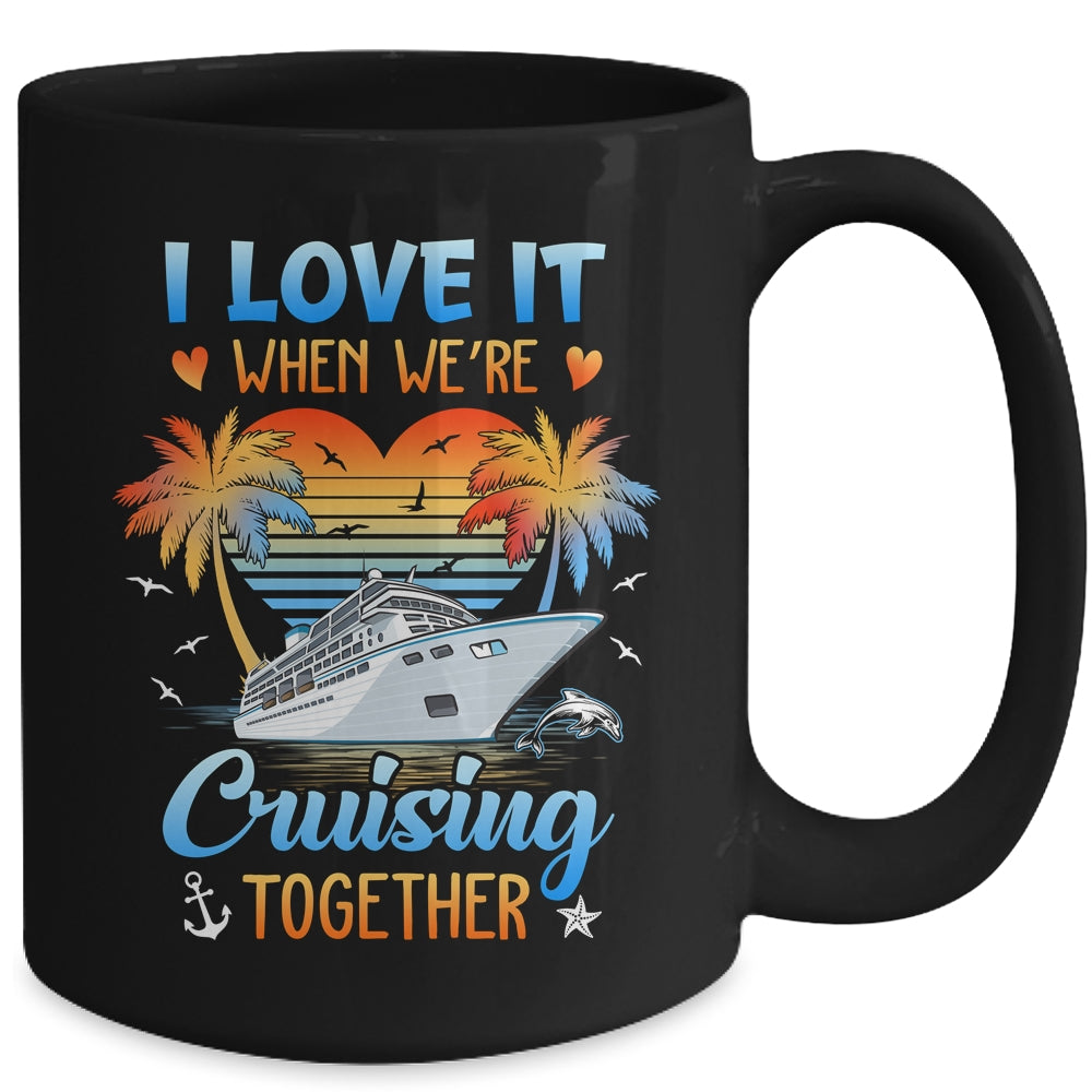 I Love It When We're Cruising Together Family Matching Mug | siriusteestore