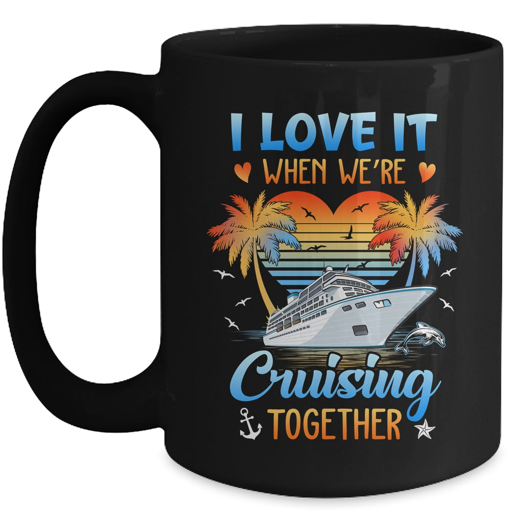 I Love It When We're Cruising Together Family Matching Mug | siriusteestore