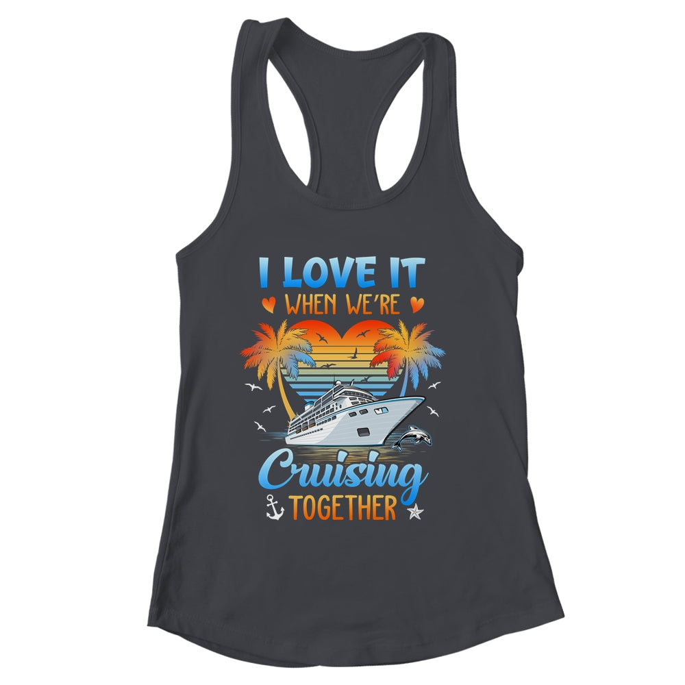 I Love It When We're Cruising Together Family Matching Shirt & Tank Top | siriusteestore
