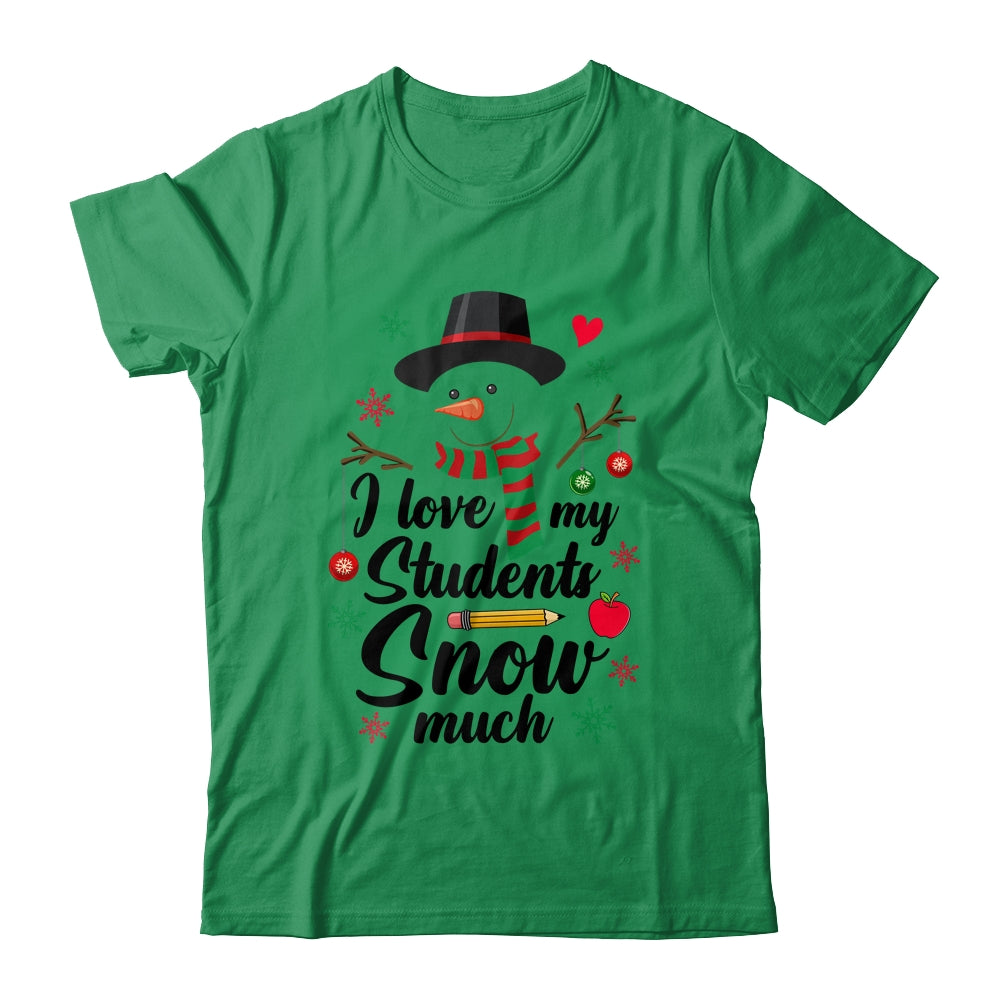 I Love My Students Snow Much Christmas Teacher Snowman Shirt & Sweatshirt | siriusteestore