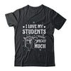 I Love My Students Snow Much Snowman Winter Teacher Shirt & Sweatshirt | siriusteestore
