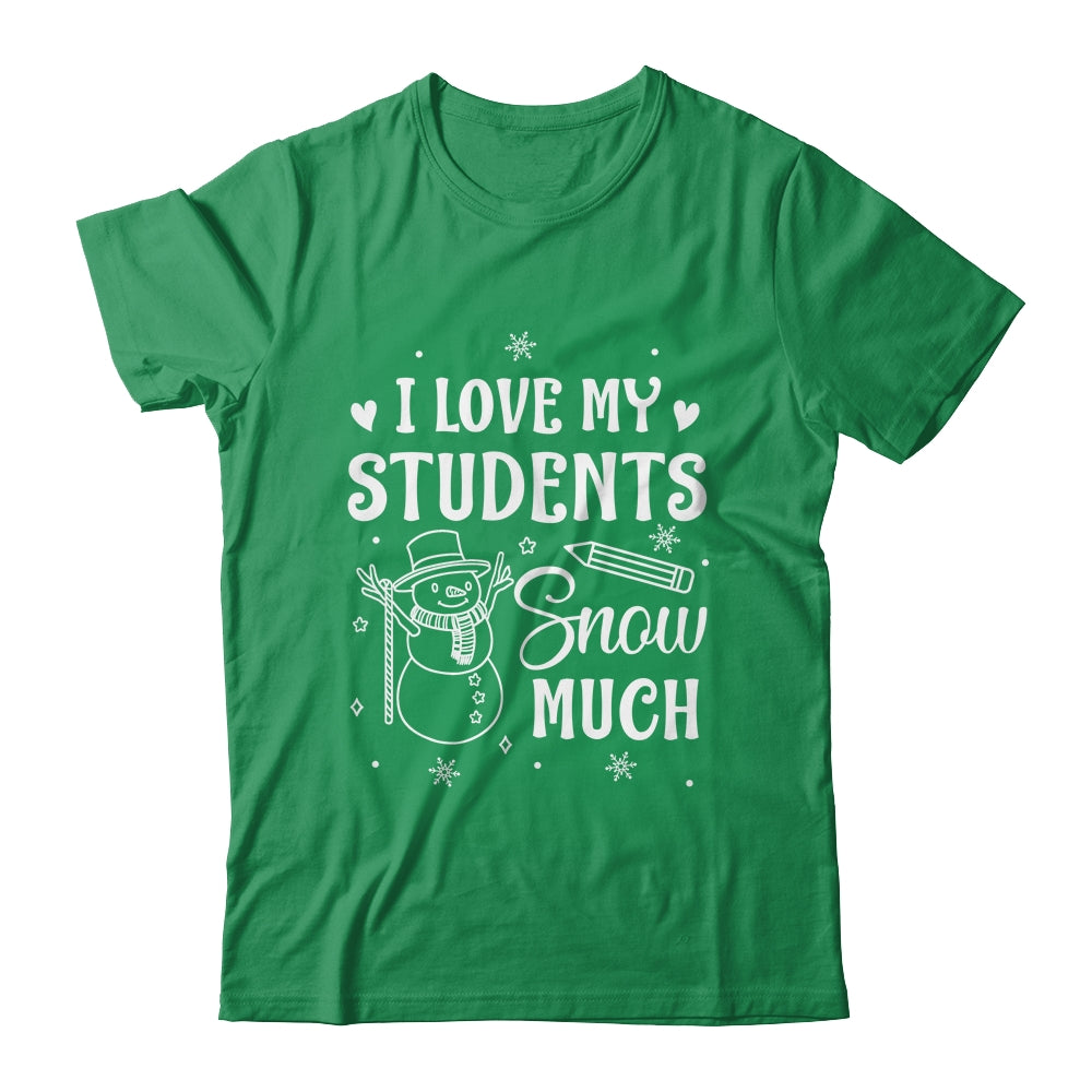 I Love My Students Snow Much Snowman Winter Teacher Shirt & Sweatshirt | siriusteestore