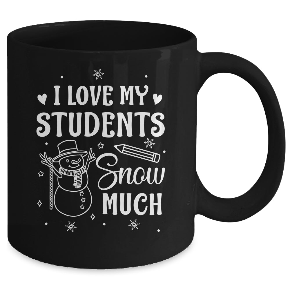 I Love My Students Snow Much Snowman Winter Teacher Mug | siriusteestore