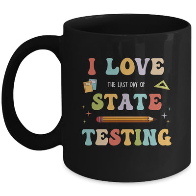 I Love The Last Day Of State Testing Funny Teacher Mug | siriusteestore