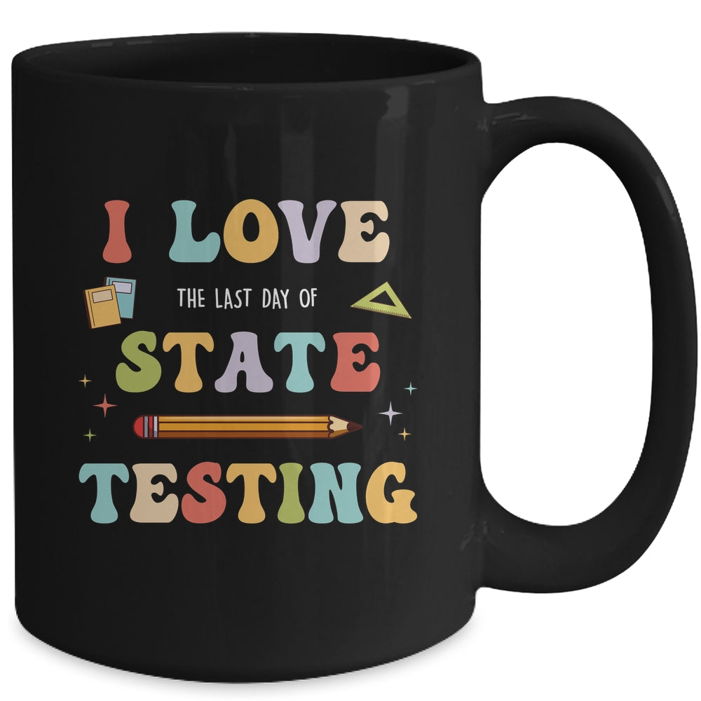 I Love The Last Day Of State Testing Funny Teacher Mug | siriusteestore