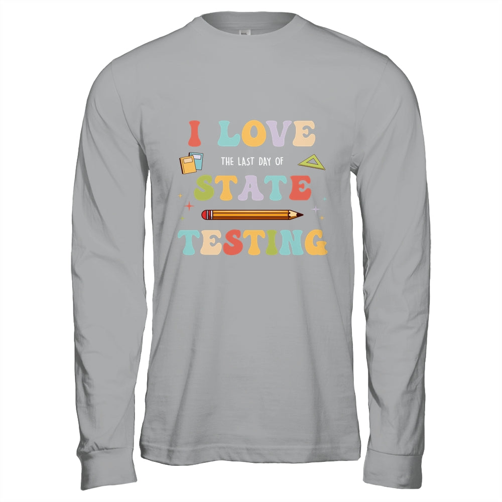 I Love The Last Day Of State Testing Funny Teacher Shirt & Hoodie | siriusteestore