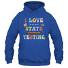 I Love The Last Day Of State Testing Funny Teacher Shirt & Hoodie | siriusteestore