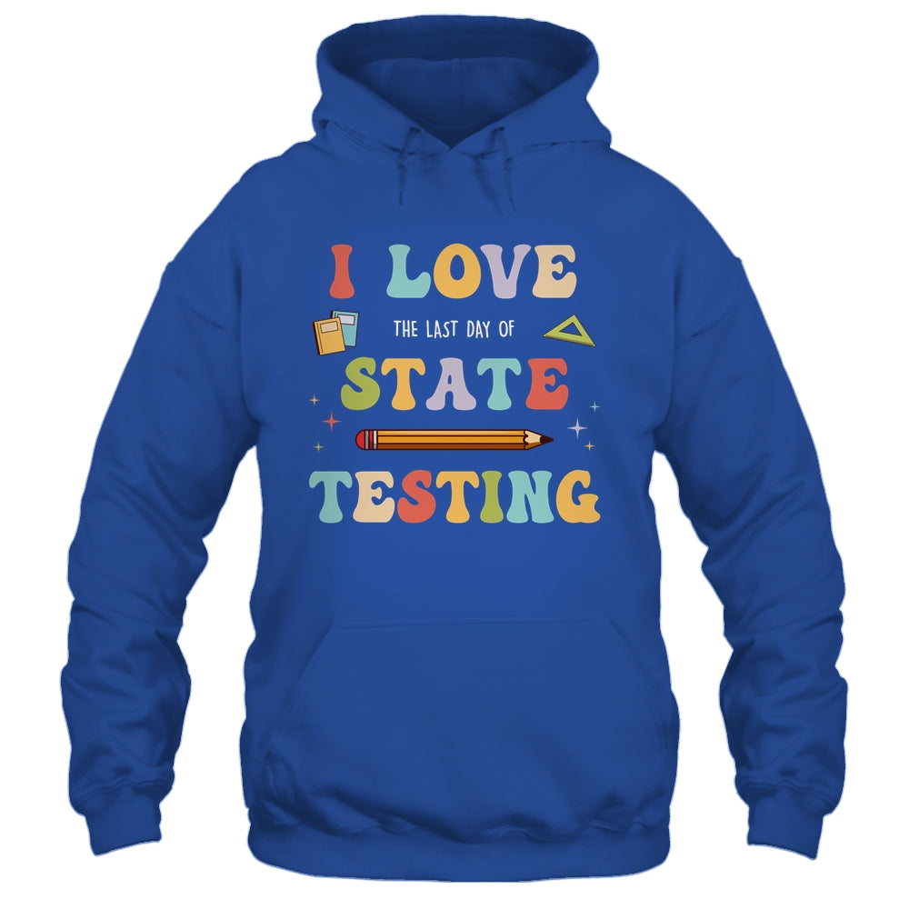 I Love The Last Day Of State Testing Funny Teacher Shirt & Hoodie | siriusteestore