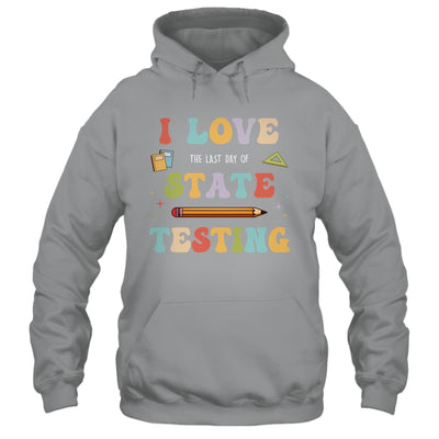 I Love The Last Day Of State Testing Funny Teacher Shirt & Hoodie | siriusteestore