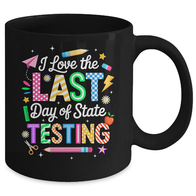 I Love The Last Day Of State Testing Funny Testing Teachers Mug | siriusteestore