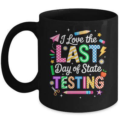I Love The Last Day Of State Testing Funny Testing Teachers Mug | siriusteestore