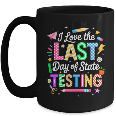 I Love The Last Day Of State Testing Funny Testing Teachers Mug | siriusteestore