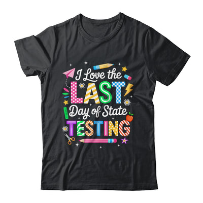 I Love The Last Day Of State Testing Funny Testing Teachers Shirt & Hoodie | siriusteestore