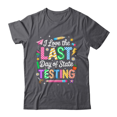 I Love The Last Day Of State Testing Funny Testing Teachers Shirt & Hoodie | siriusteestore