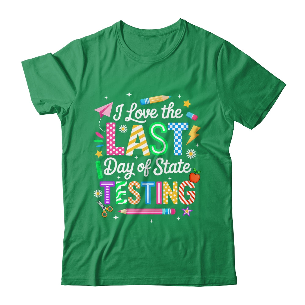 I Love The Last Day Of State Testing Funny Testing Teachers Shirt & Hoodie | siriusteestore