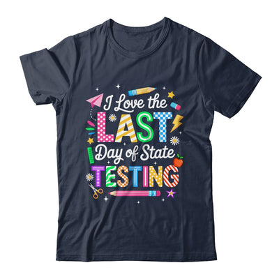 I Love The Last Day Of State Testing Funny Testing Teachers Shirt & Hoodie | siriusteestore