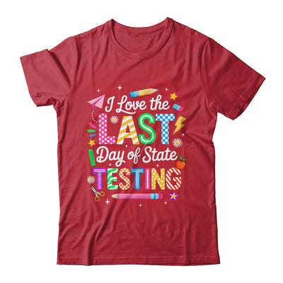 I Love The Last Day Of State Testing Funny Testing Teachers Shirt & Hoodie | siriusteestore
