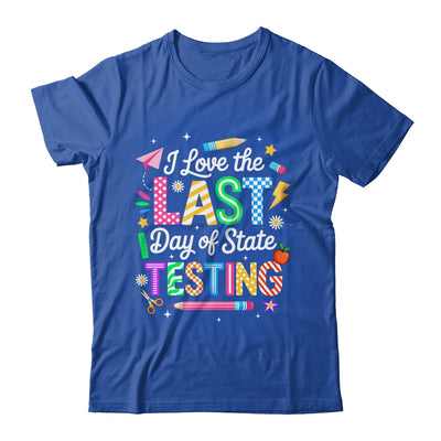 I Love The Last Day Of State Testing Funny Testing Teachers Shirt & Hoodie | siriusteestore