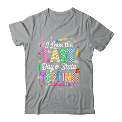 I Love The Last Day Of State Testing Funny Testing Teachers Shirt & Hoodie | siriusteestore