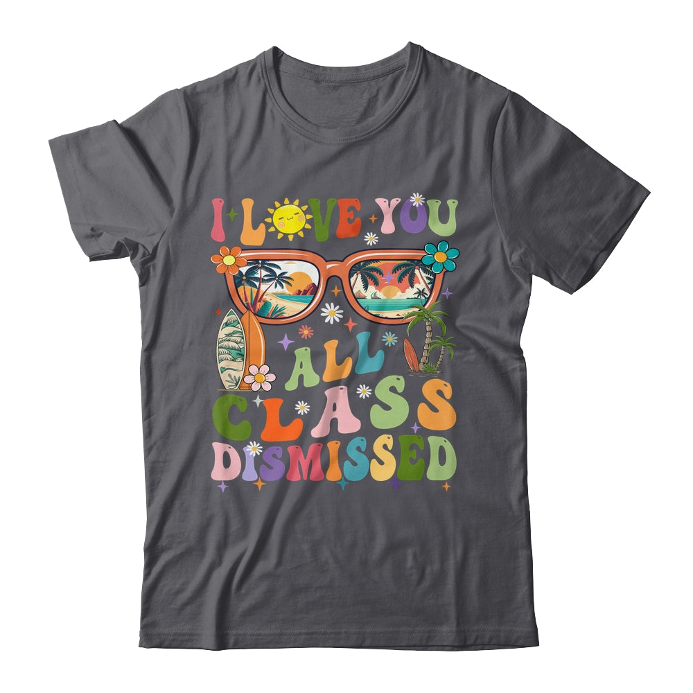I Love You All Class Dismissed Graduation Teacher School Shirt & Tank Top | siriusteestore