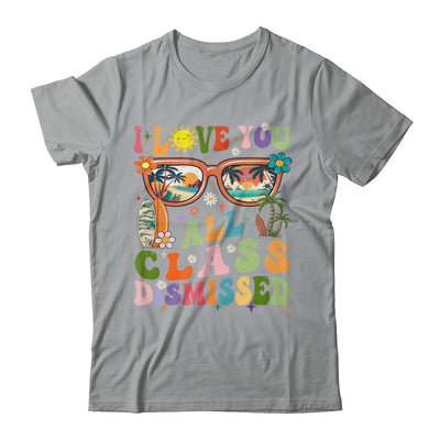 I Love You All Class Dismissed Graduation Teacher School Shirt & Tank Top | siriusteestore