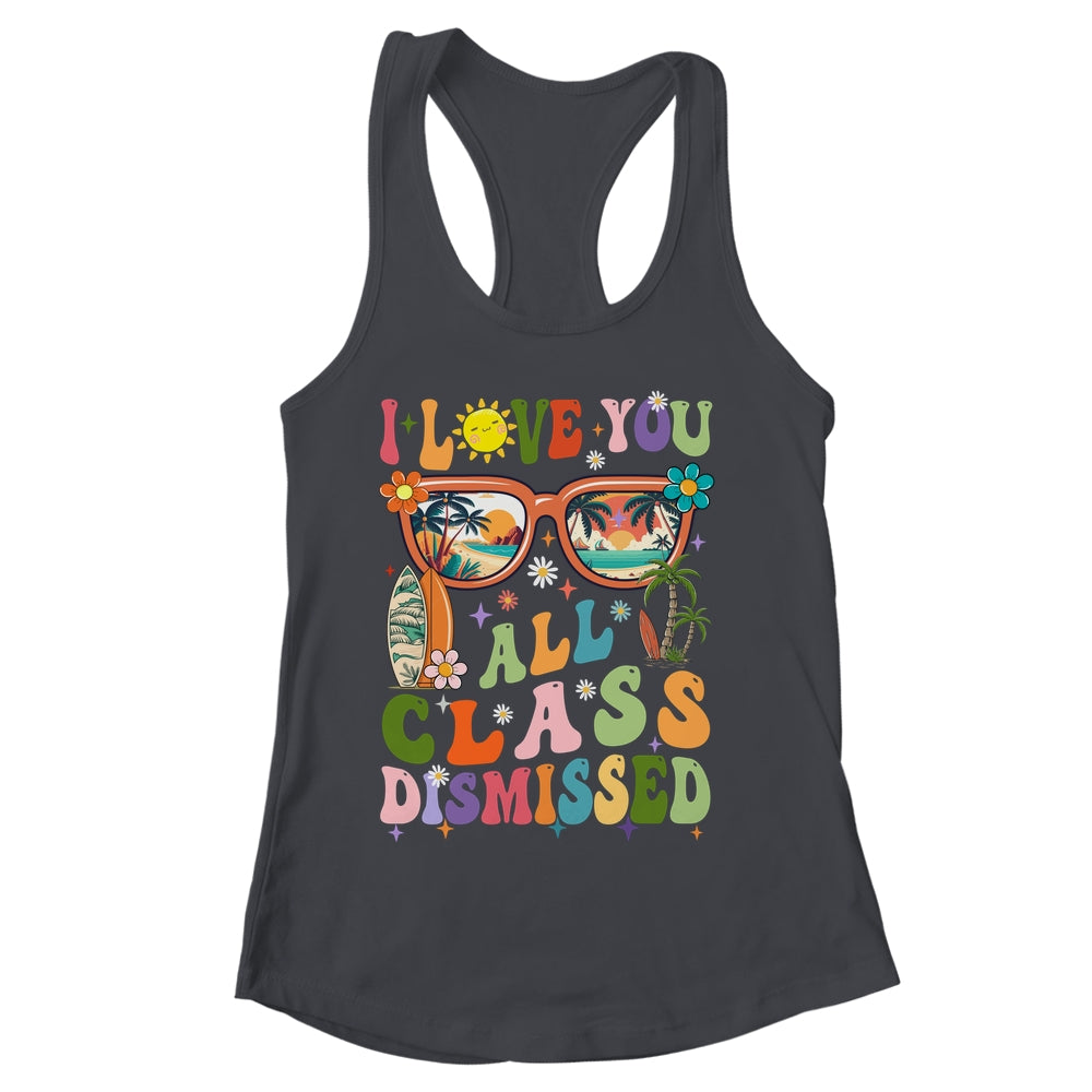I Love You All Class Dismissed Graduation Teacher School Shirt & Tank Top | siriusteestore