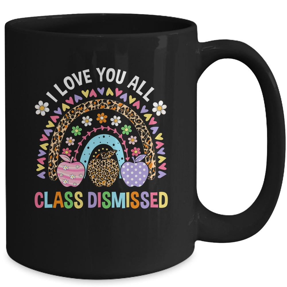 I Love You All Class Dismissed Rainbow Teacher Last Day Kids Mug | siriusteestore
