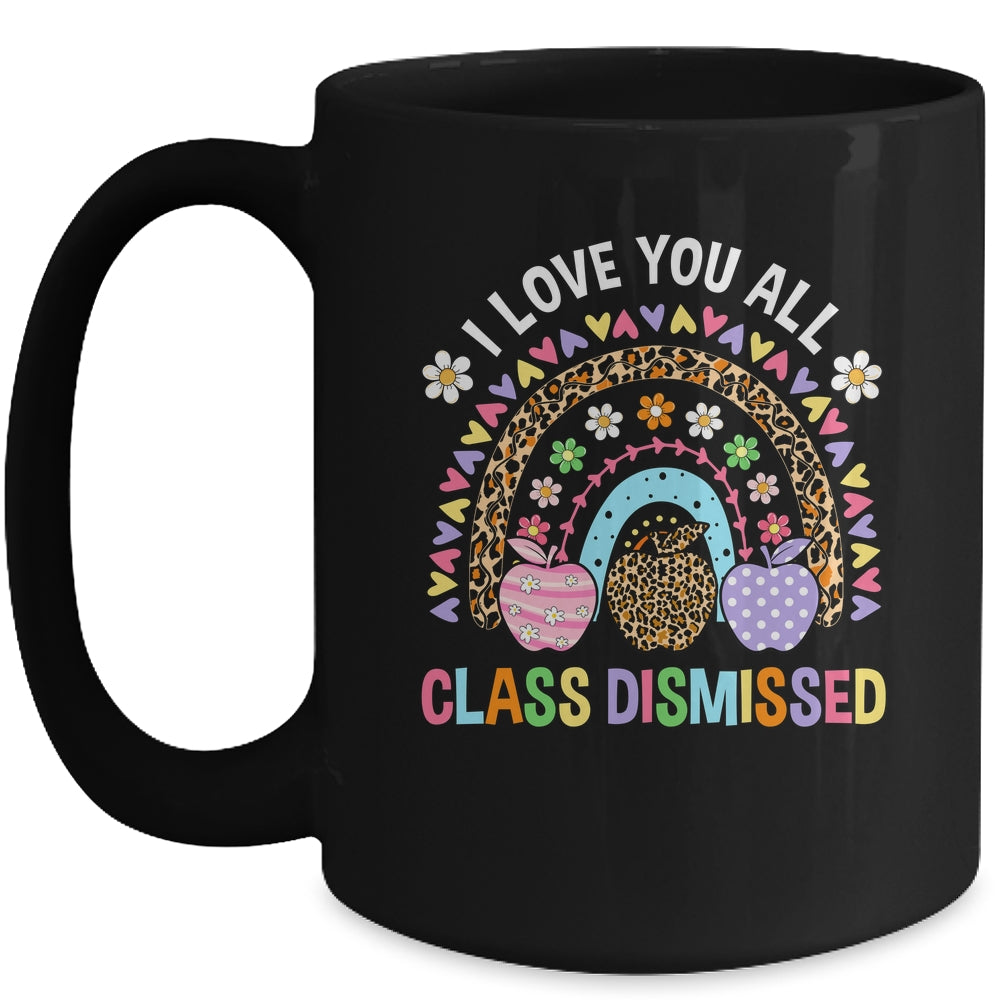 I Love You All Class Dismissed Rainbow Teacher Last Day Kids Mug | siriusteestore