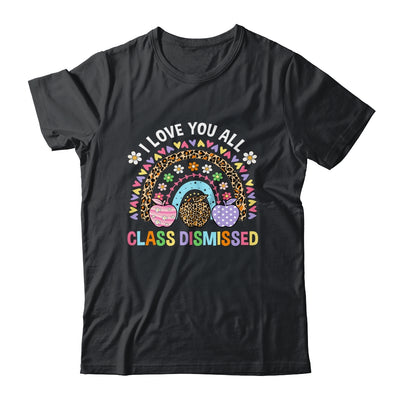 I Love You All Class Dismissed Rainbow Teacher Last Day Kids Shirt & Hoodie | siriusteestore