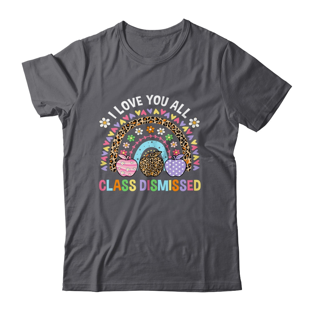 I Love You All Class Dismissed Rainbow Teacher Last Day Kids Shirt & Hoodie | siriusteestore