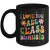 I Love You All Class Dismissed Teacher Last Day Groovy Mug | siriusteestore