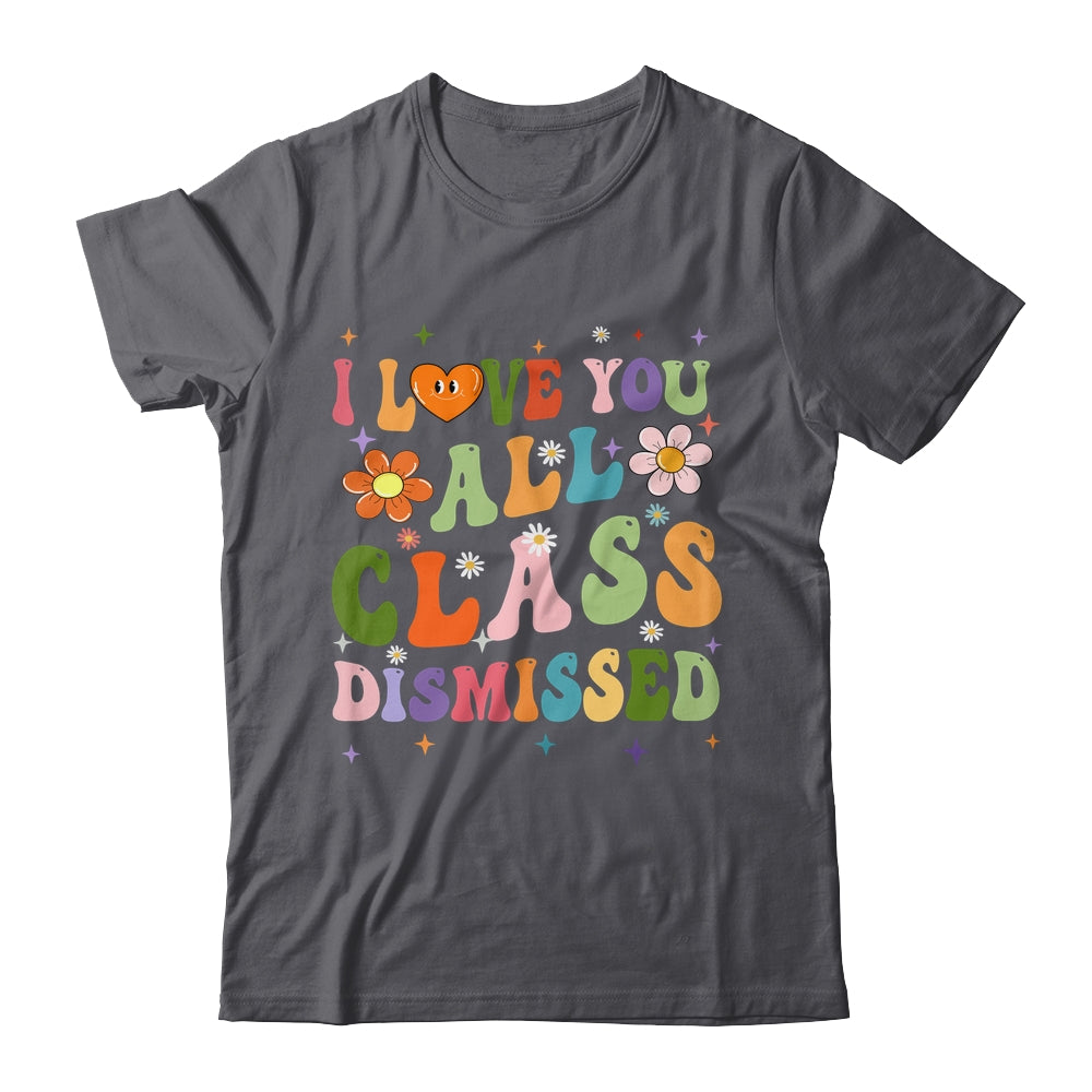I Love You All Class Dismissed Teacher Last Day Groovy Shirt & Tank Top | siriusteestore