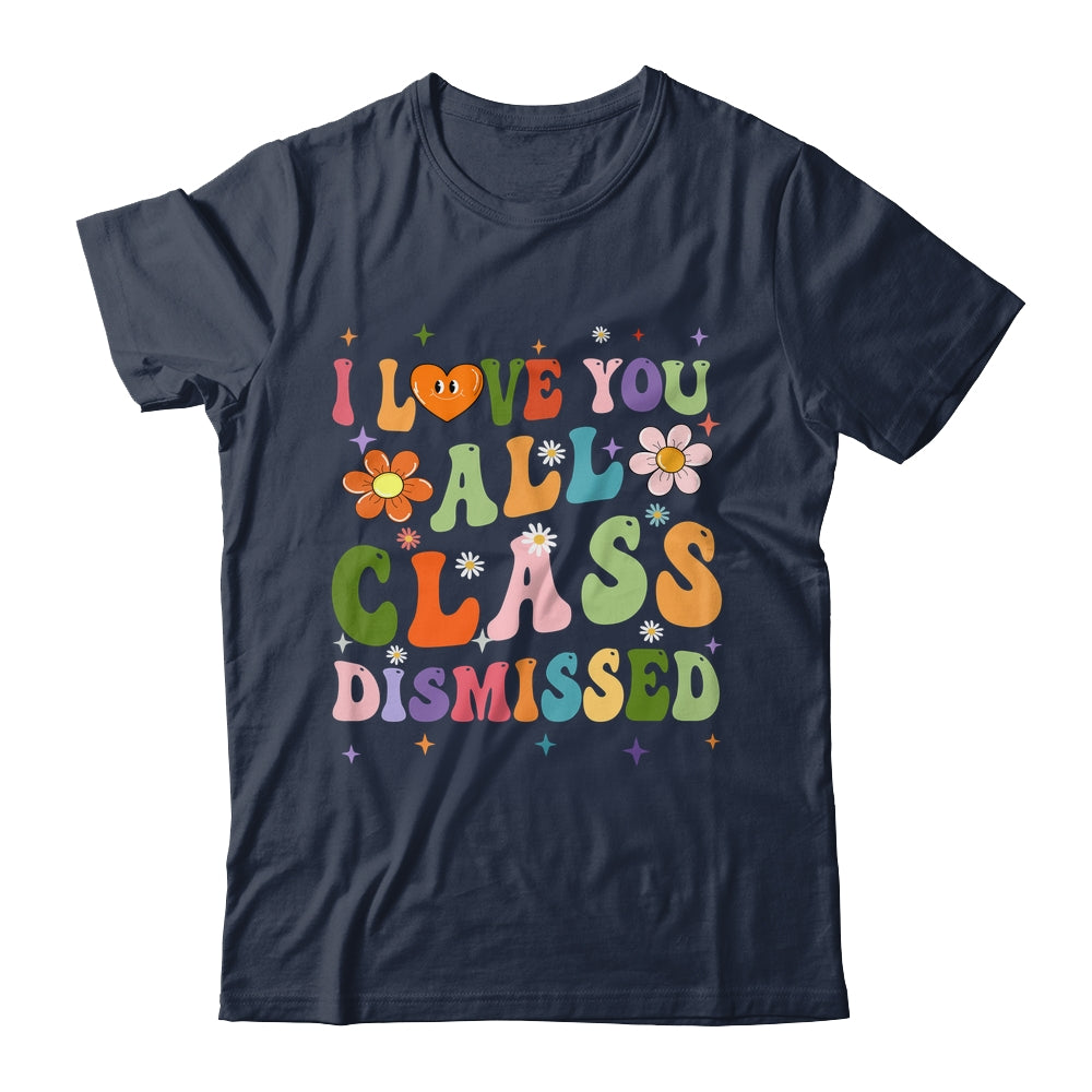 I Love You All Class Dismissed Teacher Last Day Groovy Shirt & Tank Top | siriusteestore