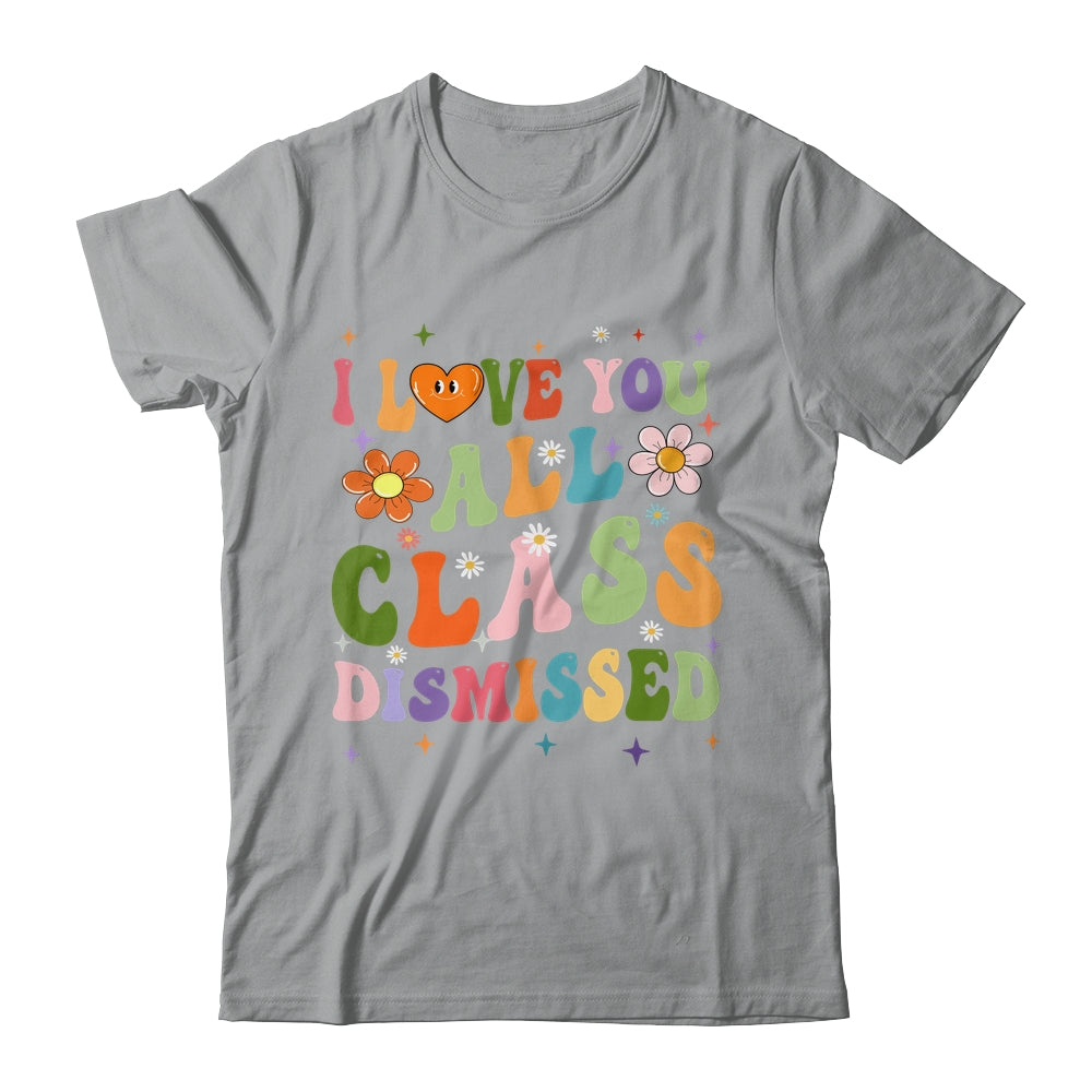 I Love You All Class Dismissed Teacher Last Day Groovy Shirt & Tank Top | siriusteestore
