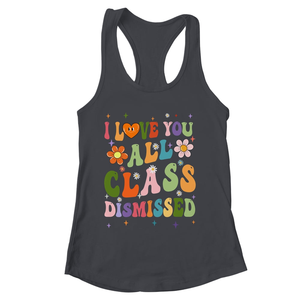 I Love You All Class Dismissed Teacher Last Day Groovy Shirt & Tank Top | siriusteestore
