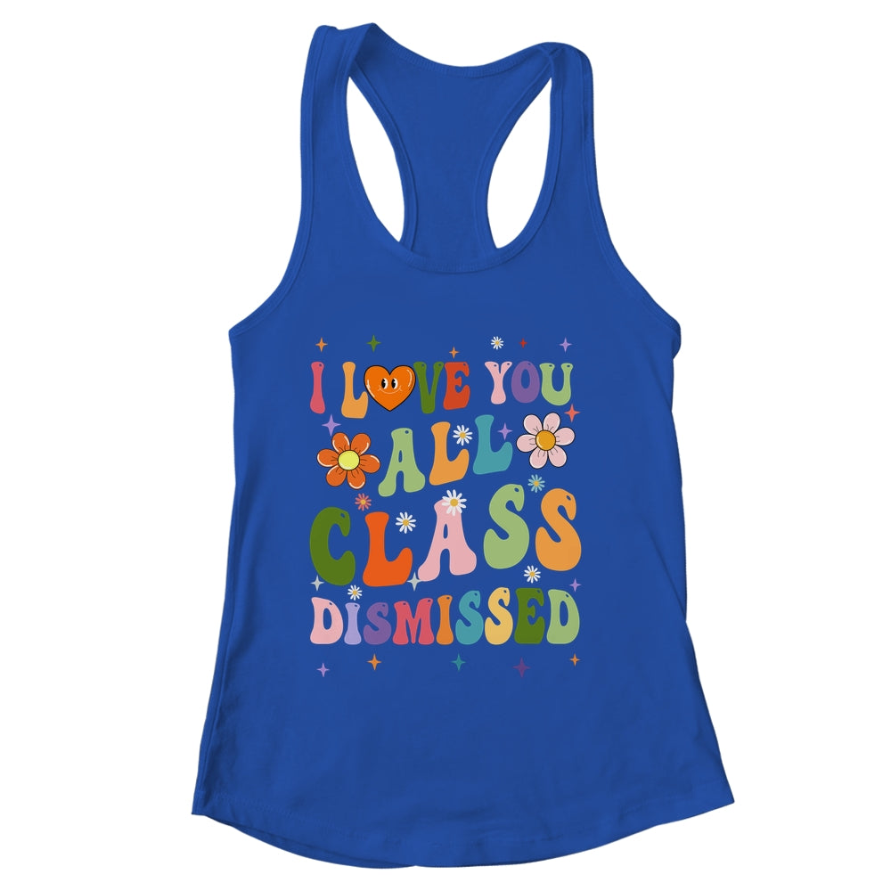 I Love You All Class Dismissed Teacher Last Day Groovy Shirt & Tank Top | siriusteestore
