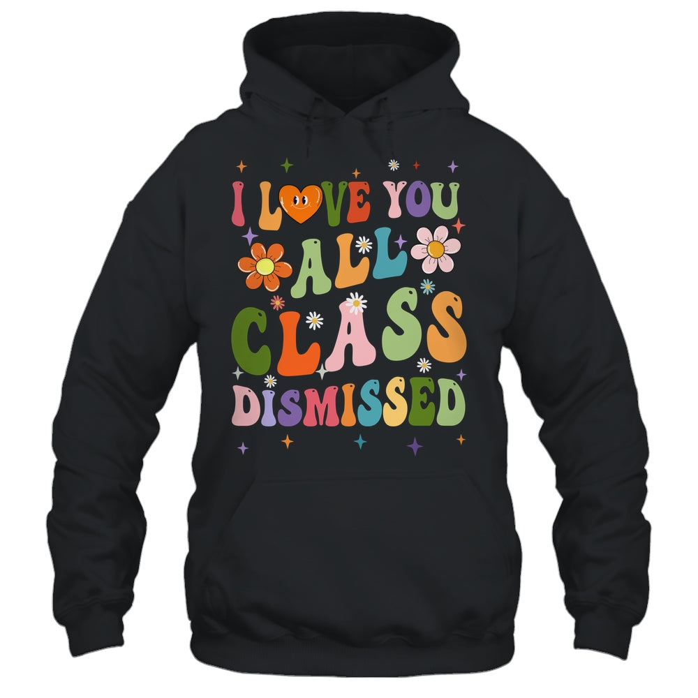 I Love You All Class Dismissed Teacher Last Day Groovy Shirt & Tank Top | siriusteestore
