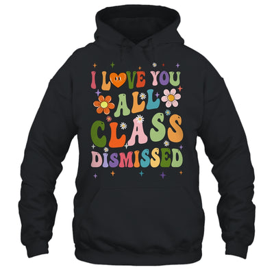 I Love You All Class Dismissed Teacher Last Day Groovy Shirt & Tank Top | siriusteestore