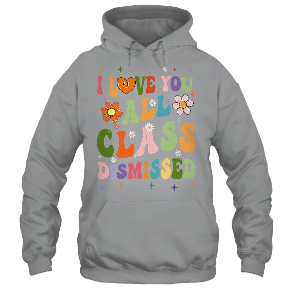 I Love You All Class Dismissed Teacher Last Day Groovy Shirt & Tank Top | siriusteestore