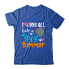 I Love You All Have A Great Summer Teacher For Women Shirt & Hoodie | siriusteestore