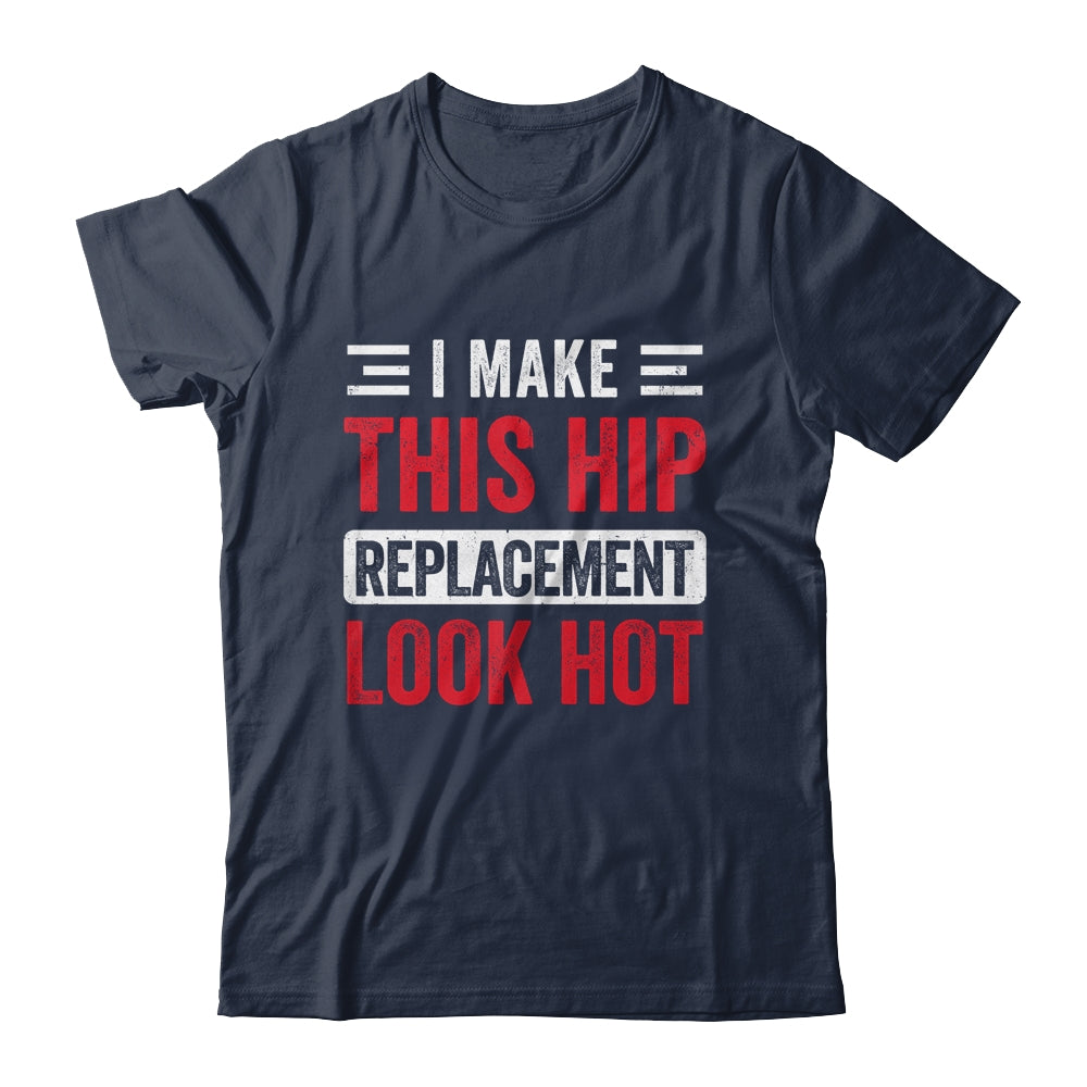 I Make This Hip Replacement Look Hot Hip Surgery Recovery Shirt & Hoodie | siriusteestore