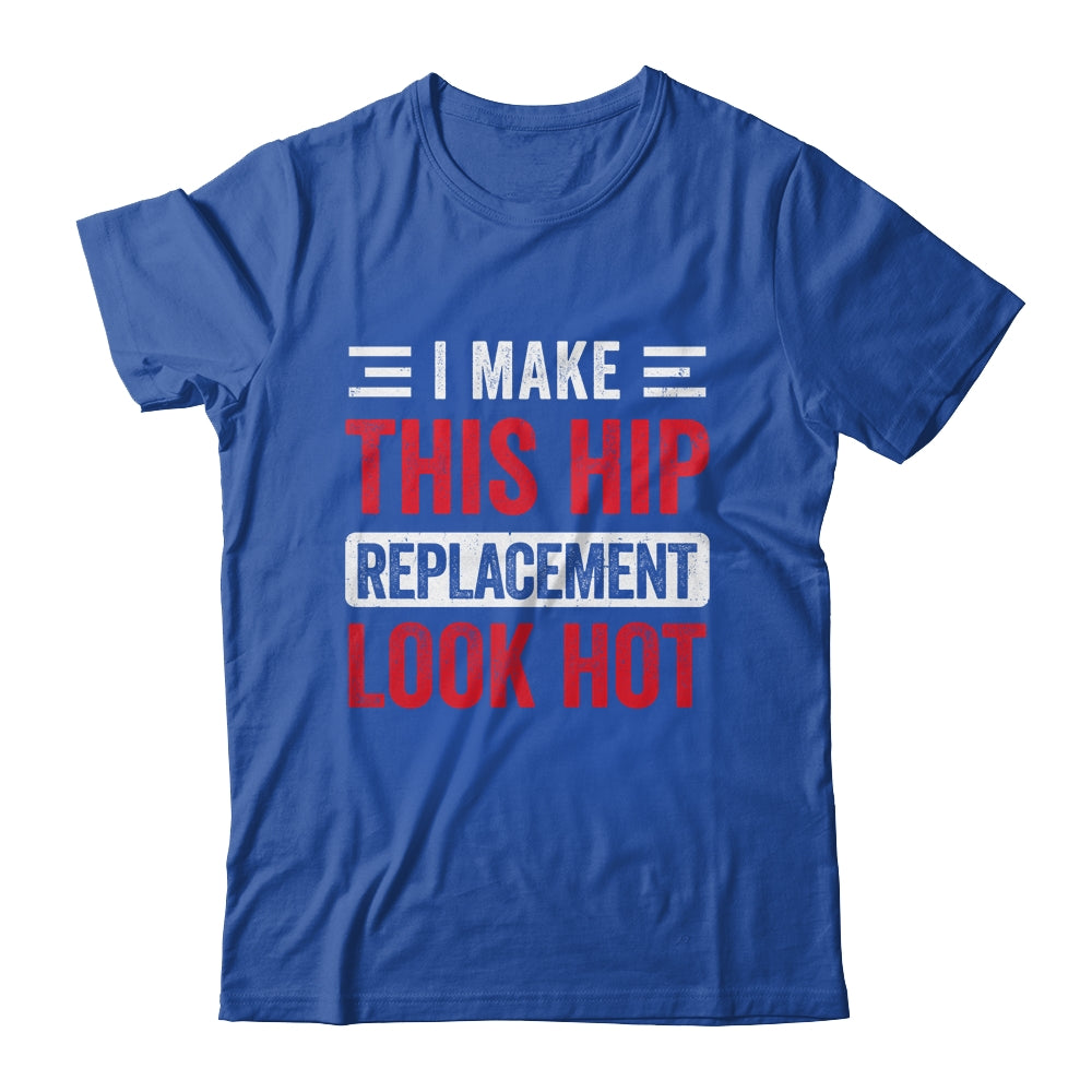I Make This Hip Replacement Look Hot Hip Surgery Recovery Shirt & Hoodie | siriusteestore