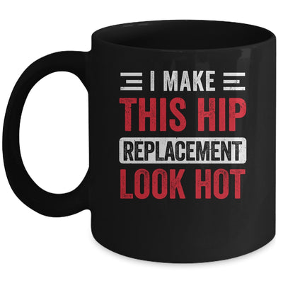 I Make This Hip Replacement Look Hot Hip Surgery Recovery Mug | siriusteestore