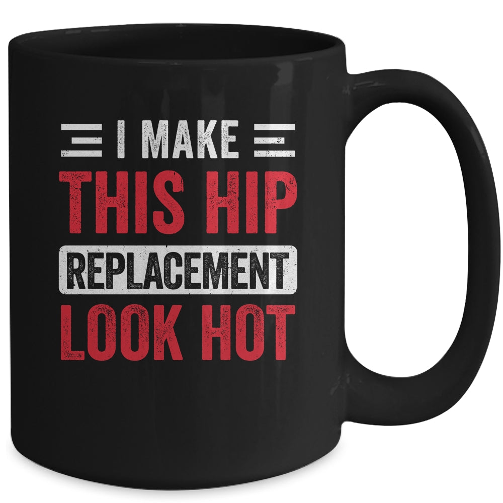 I Make This Hip Replacement Look Hot Hip Surgery Recovery Mug | siriusteestore