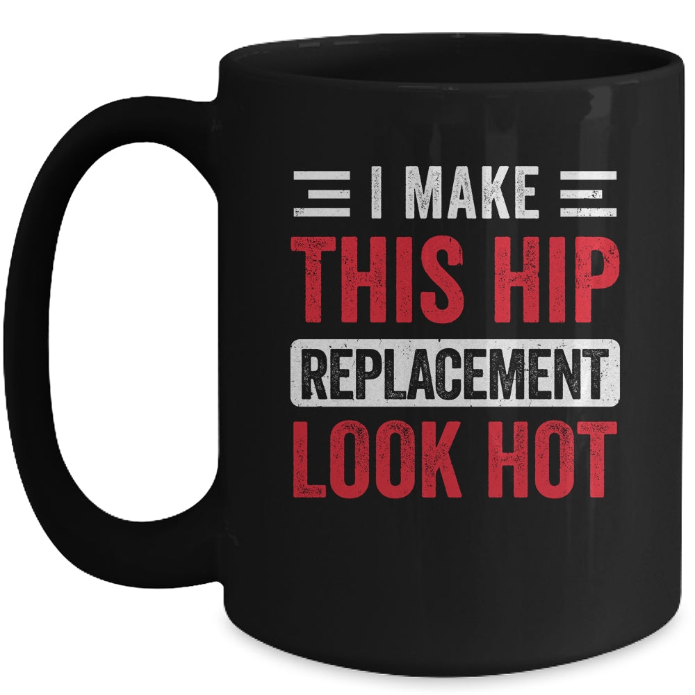 I Make This Hip Replacement Look Hot Hip Surgery Recovery Mug | siriusteestore