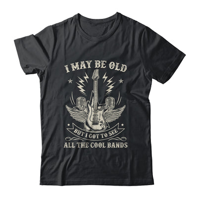 I May Be Old But I Got To See All The Cool Bands Men Concert Shirt & Hoodie | siriusteestore