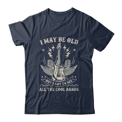 I May Be Old But I Got To See All The Cool Bands Men Concert Shirt & Hoodie | siriusteestore