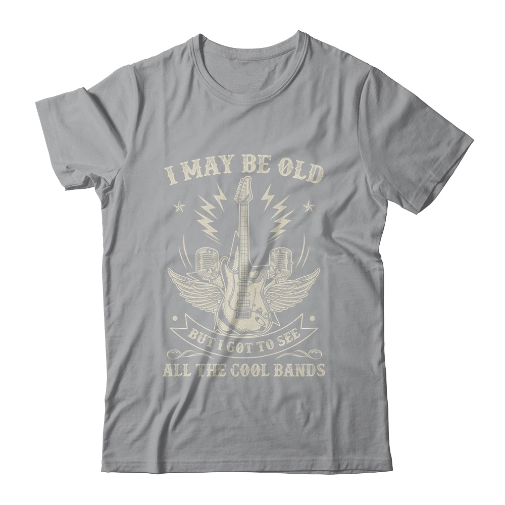 I May Be Old But I Got To See All The Cool Bands Men Concert Shirt & Hoodie | siriusteestore