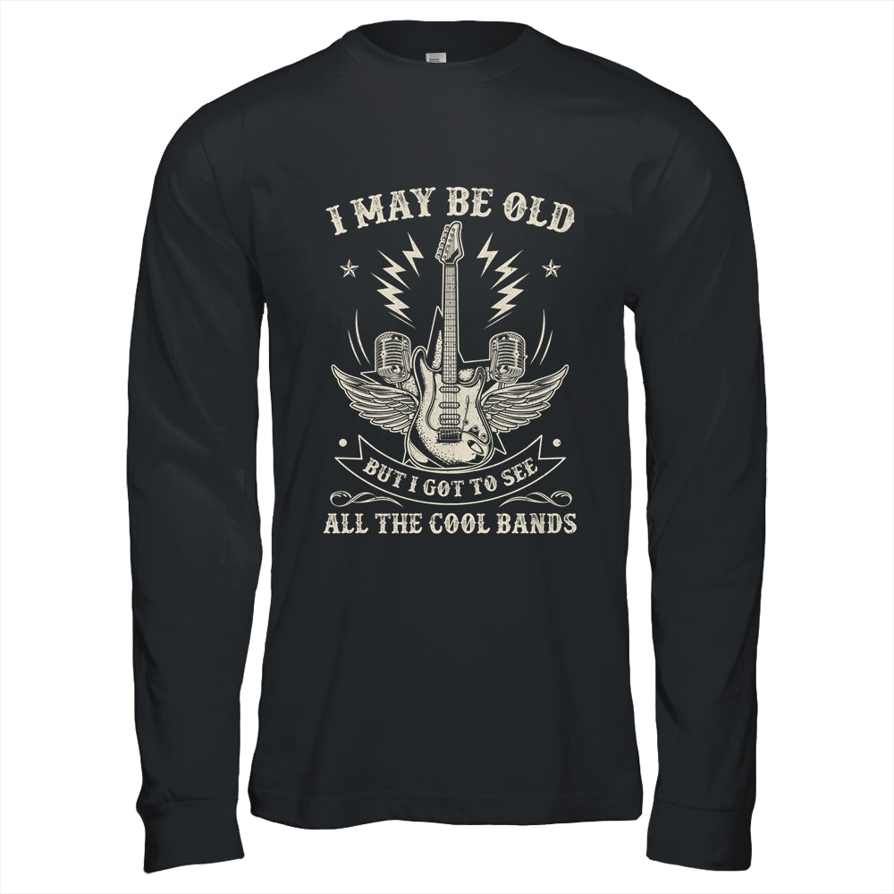 I May Be Old But I Got To See All The Cool Bands Men Concert Shirt & Hoodie | siriusteestore